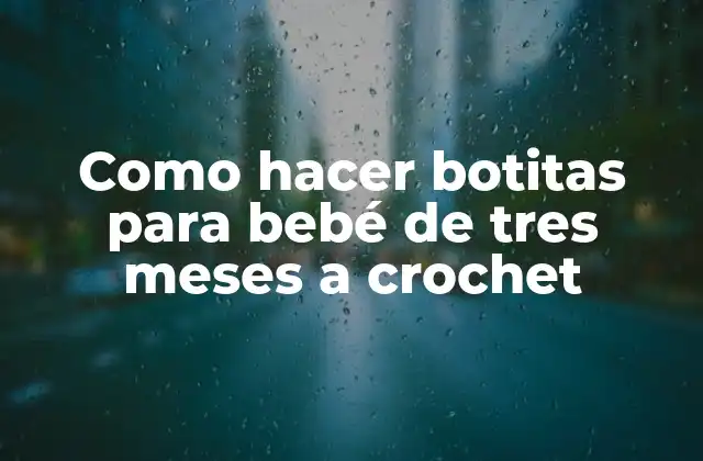 Como Hacer Botitas para Bebé de Tres Meses a Crochet