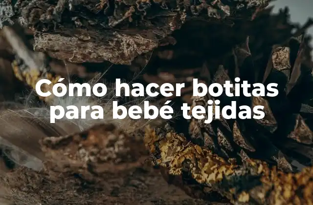 Cómo Hacer Botitas para Bebé Tejidas
