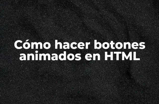 Cómo Hacer Botones Animados en Html 2 Cómo hacer botones animados en HTML