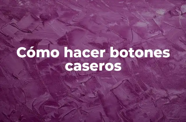 Cómo Hacer Botones Caseros