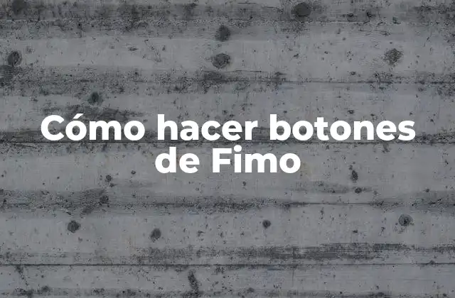 ¿Qué son los botones de Fimo?
