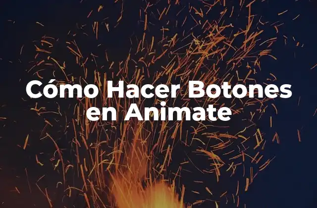 Cómo Hacer Botones en Animate 2 ¿Qué son los Botones en Animate? - Definición y Funcionalidad