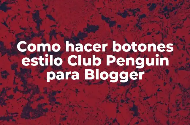 Como Hacer Botones Estilo Club Penguin para Blogger