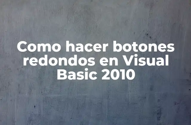 Como Hacer Botones Redondos en Visual Basic 2010 2 Botones redondos en Visual Basic 2010