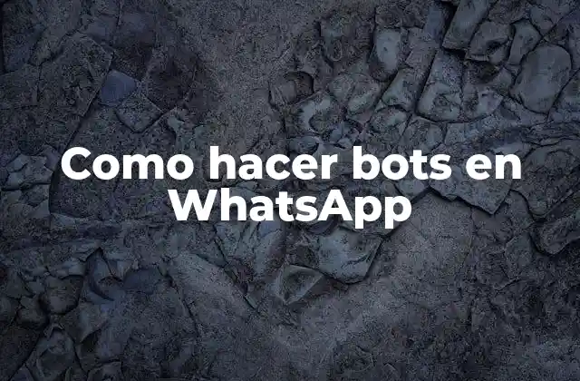 ¿Qué es un bot en WhatsApp y para qué sirve?