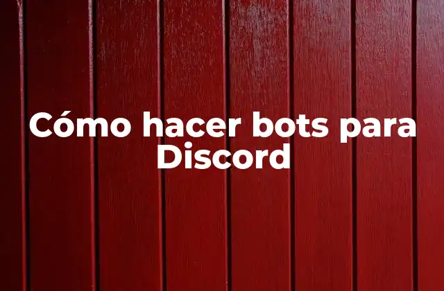 Cómo Hacer Bots para Discord