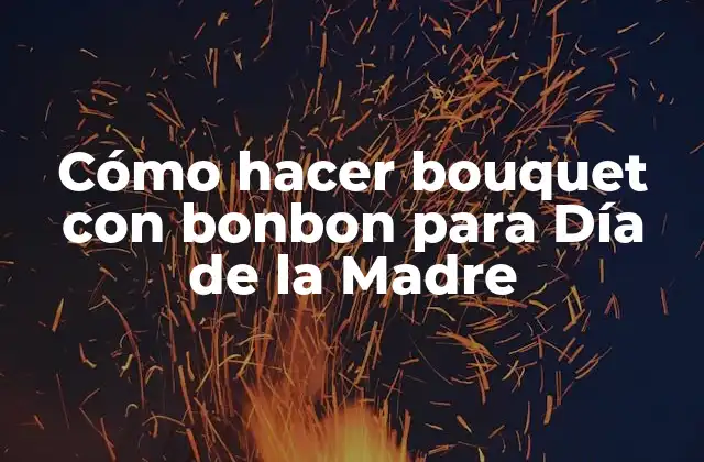 Cómo Hacer Bouquet con Bonbon para Día de la Madre