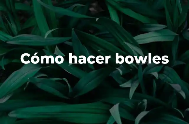 Cómo Hacer Bowles
