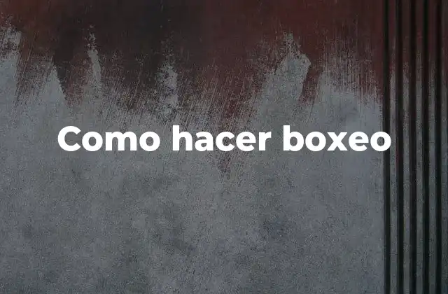 Como Hacer Boxeo