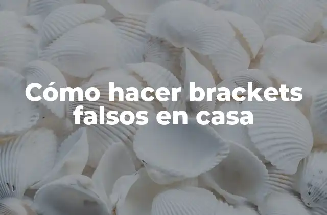Cómo hacer brackets falsos en casa