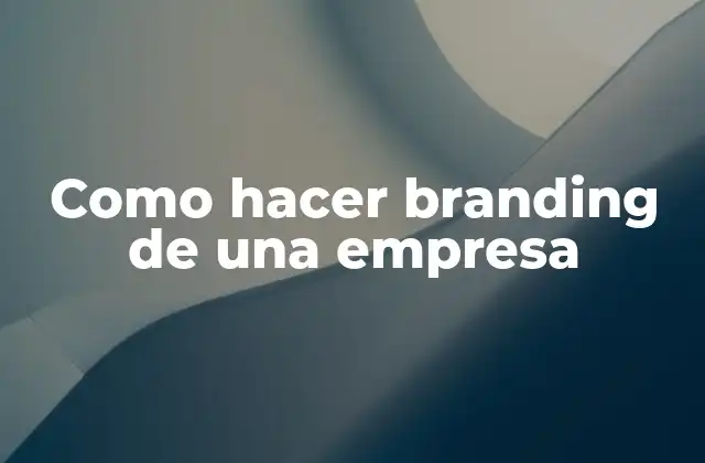 Como Hacer Branding de una Empresa