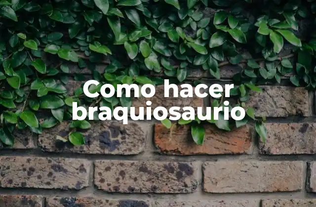 Como Hacer Braquiosaurio