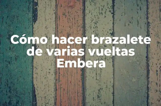 Cómo Hacer Brazalete de Varias Vueltas Embera