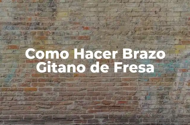 ¿Qué es el Brazo Gitano de Fresa?