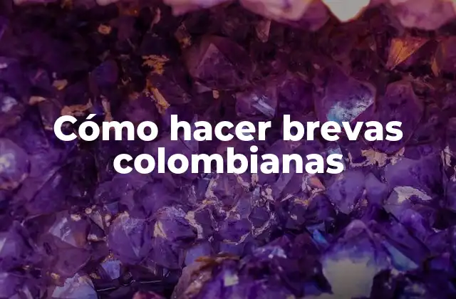 Cómo Hacer Brevas Colombianas