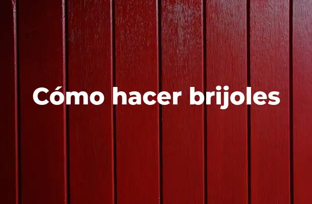 Cómo Hacer Brijoles