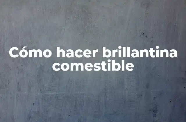 Cómo Hacer Brillantina Comestible