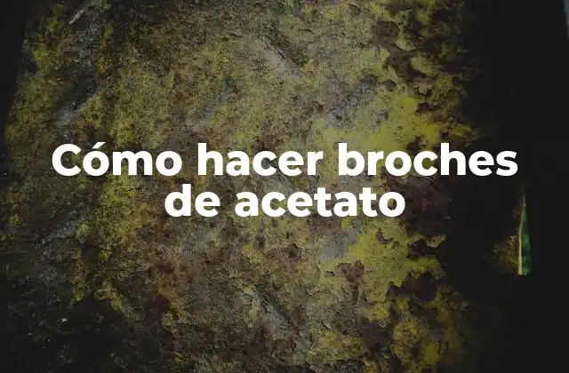 Cómo Hacer Broches de Acetato