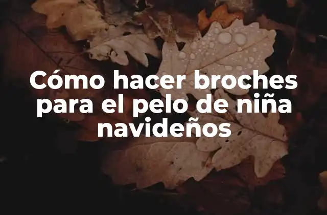 Cómo Hacer Broches para el Pelo de Niña Navideños