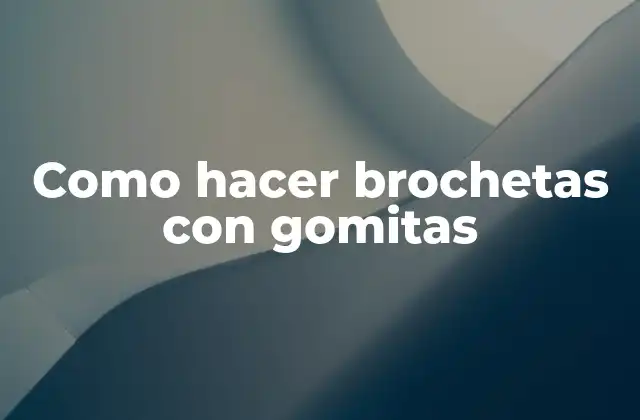 Como Hacer Brochetas con Gomitas