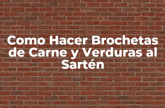 Como Hacer Brochetas de Carne y Verduras Al Sartén