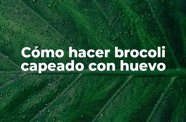 Cómo Hacer Brocoli Capeado con Huevo