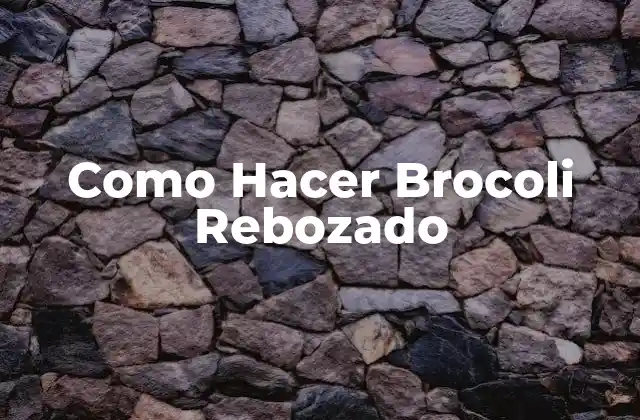 Como Hacer Brocoli Rebozado
