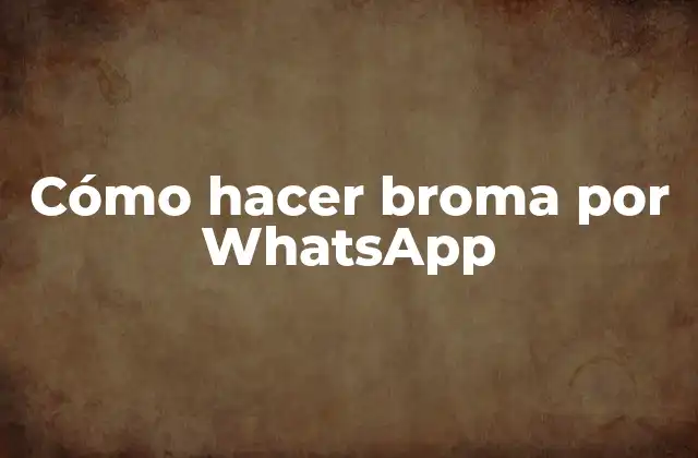 Cómo Hacer Broma por Whatsapp