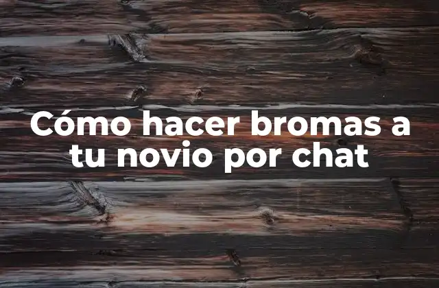 Cómo Hacer Bromas a Tu Novio por Chat