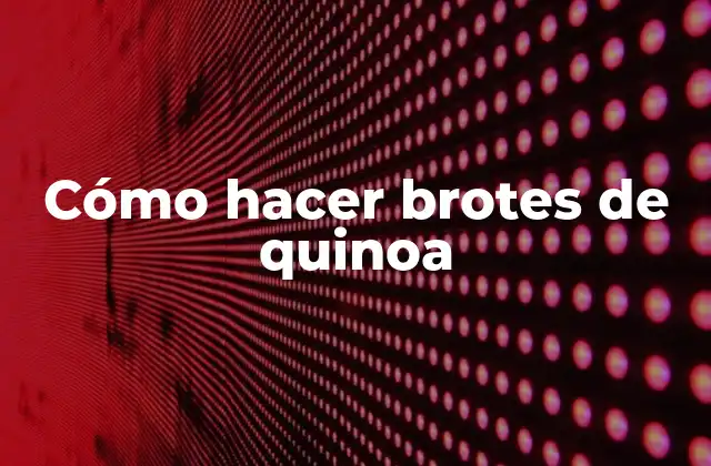 Cómo Hacer Brotes de Quinoa
