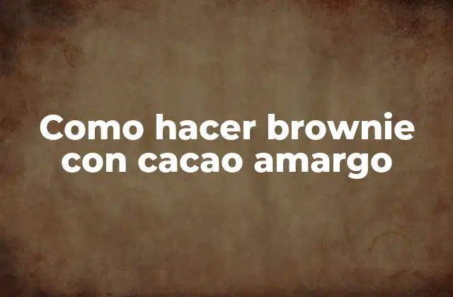 Como Hacer Brownie con Cacao Amargo
