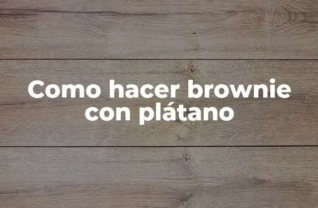 Como Hacer Brownie con Plátano