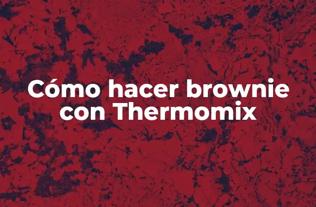 Cómo Hacer Brownie con Thermomix