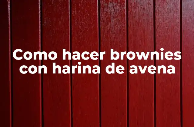 Como Hacer Brownies con Harina de Avena