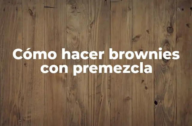 Cómo Hacer Brownies con Premezcla