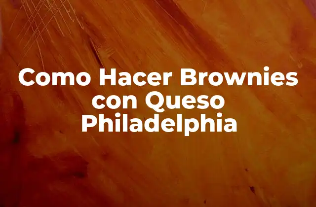 Como Hacer Brownies con Queso Philadelphia