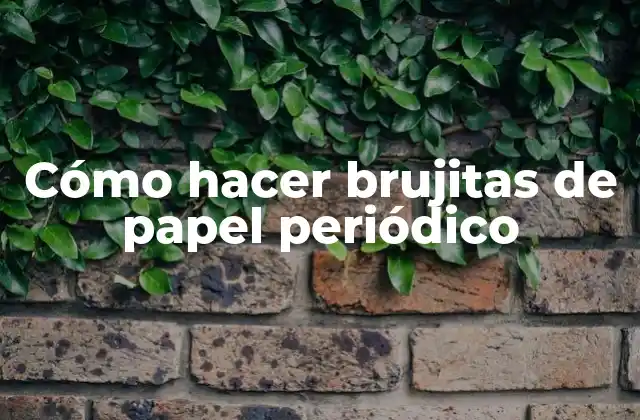 Cómo Hacer Brujitas de Papel Periódico