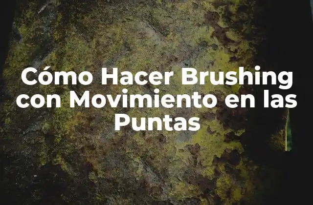 Cómo Hacer Brushing con Movimiento en las Puntas