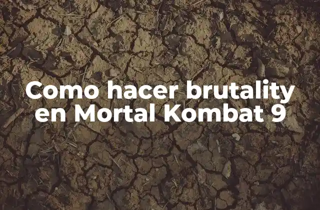 Como Hacer Brutality en Mortal Kombat 9