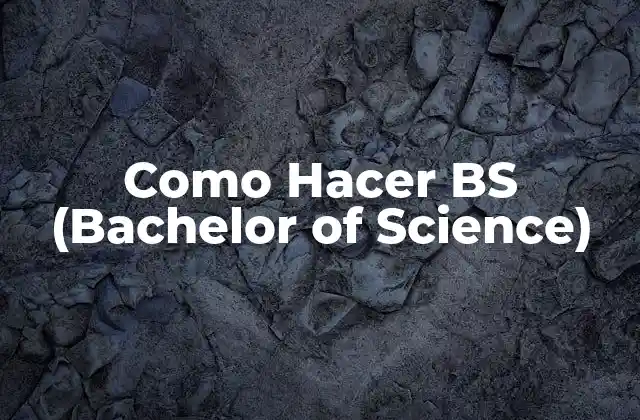 Como Hacer Bs (bachelor Of Science)