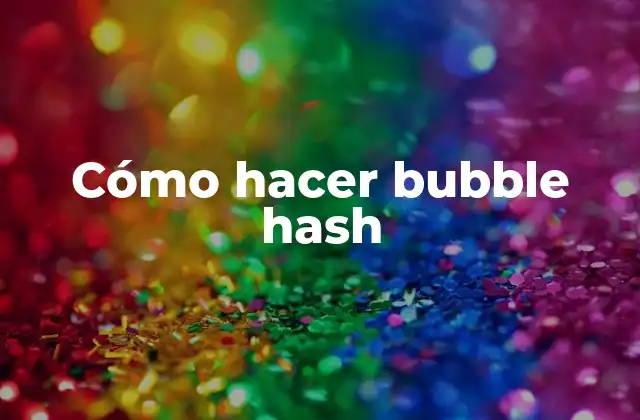 Cómo Hacer Bubble Hash