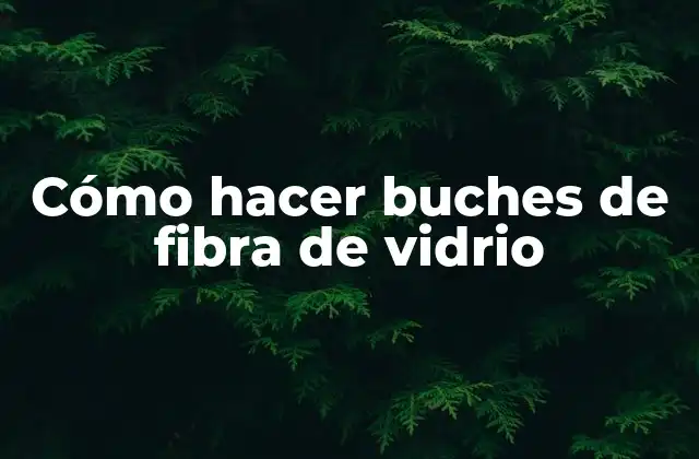 Cómo Hacer Buches de Fibra de Vidrio