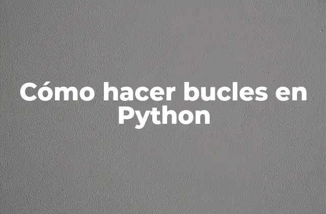 Cómo Hacer Bucles en Python 2 Bucles en Python