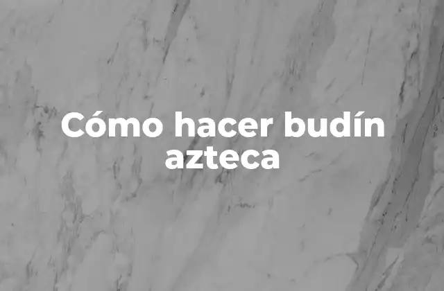 Cómo Hacer Budín Azteca