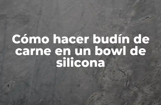 Cómo Hacer Budín de Carne en un Bowl de Silicona