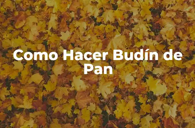 Como Hacer Budín de Pan