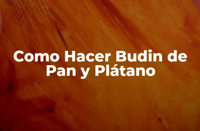 Como Hacer Budin de Pan y Plátano