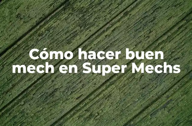 Cómo Hacer Buen Mech en Super Mechs
