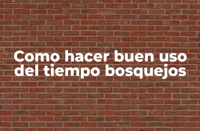 Como Hacer Buen Uso Del Tiempo Bosquejos