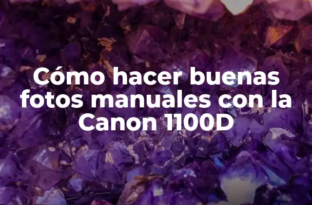 Cómo Hacer Buenas Fotos Manuales con la Canon 1100d